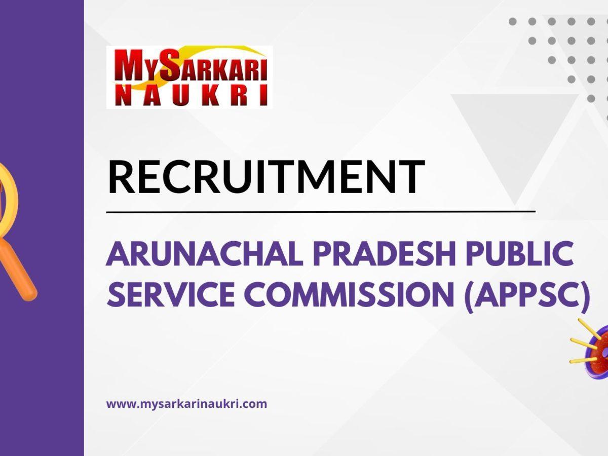 Arunachal Pradesh Public Service Commission (APPSC) Recruitment